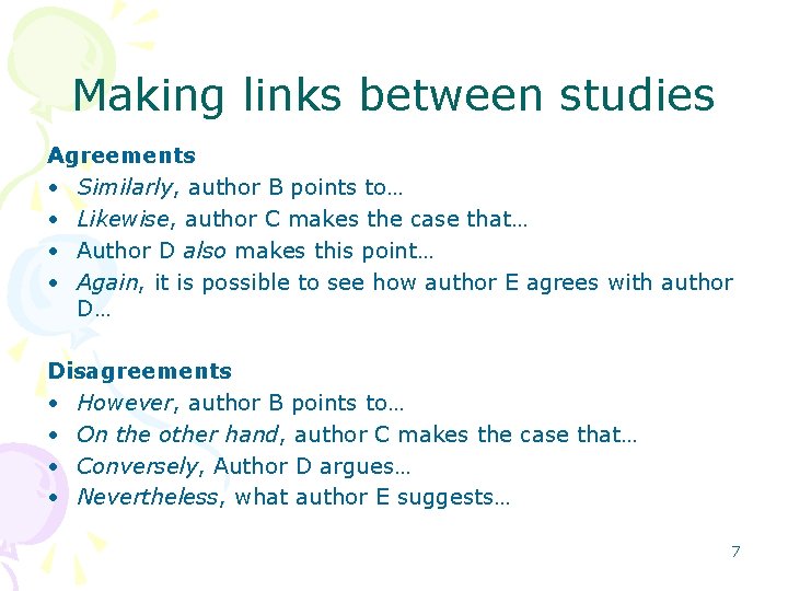 Making links between studies Agreements • Similarly, author B points to… • Likewise, author