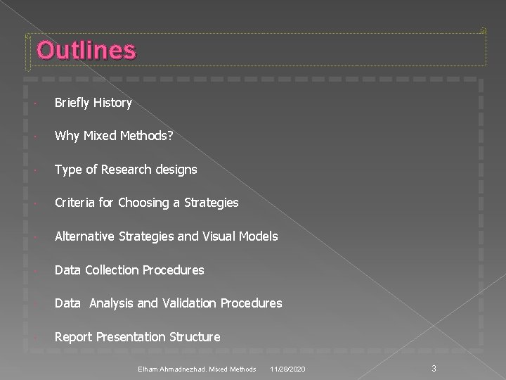 Outlines Briefly History Why Mixed Methods? Type of Research designs Criteria for Choosing a