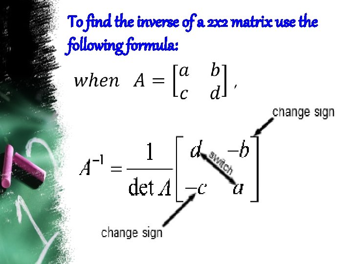 To find the inverse of a 2 x 2 matrix use the following formula: