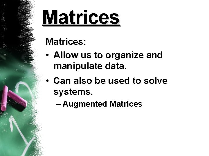 Matrices: • Allow us to organize and manipulate data. • Can also be used