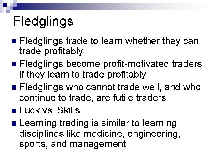 Fledglings trade to learn whether they can trade profitably n Fledglings become profit-motivated traders
