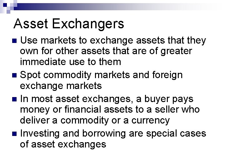 Asset Exchangers Use markets to exchange assets that they own for other assets that