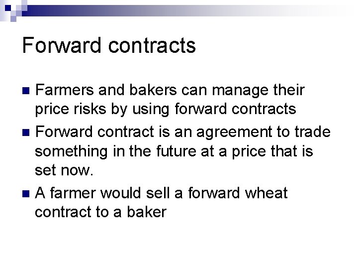 Forward contracts Farmers and bakers can manage their price risks by using forward contracts