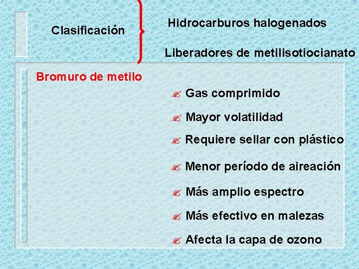 Clasificación Hidrocarburos halogenados Liberadores de metilisotiocianato Bromuro de metilo ? Gas comprimido ? Mayor
