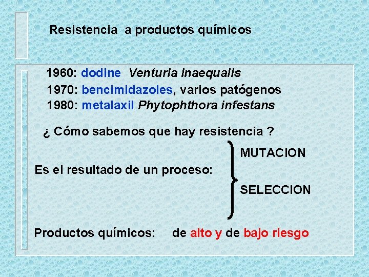 Resistencia a productos químicos 1960: dodine Venturia inaequalis 1970: bencimidazoles, varios patógenos 1980: metalaxil