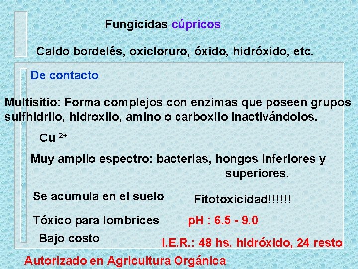 Fungicidas cúpricos Caldo bordelés, oxicloruro, óxido, hidróxido, etc. De contacto Multisitio: Forma complejos con