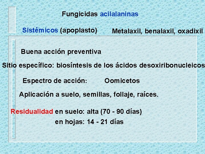 Fungicidas acilalaninas Sistémicos (apoplasto) Metalaxil, benalaxil, oxadixil Buena acción preventiva Sitio específico: biosíntesis de