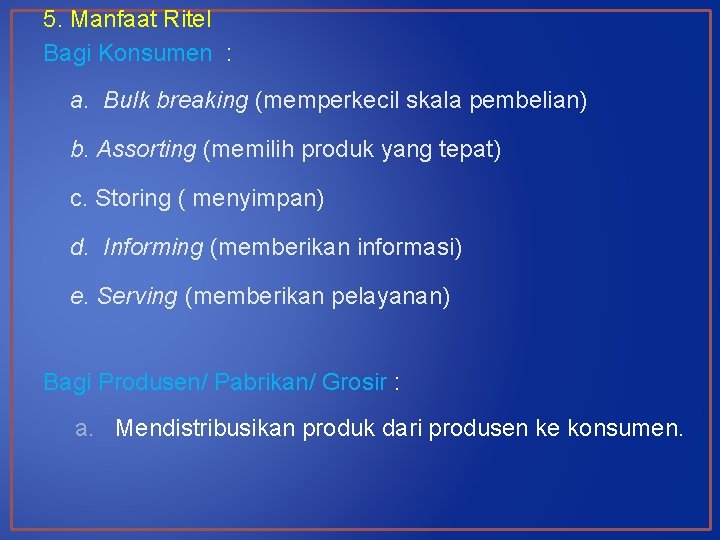 5. Manfaat Ritel Bagi Konsumen : a. Bulk breaking (memperkecil skala pembelian) b. Assorting