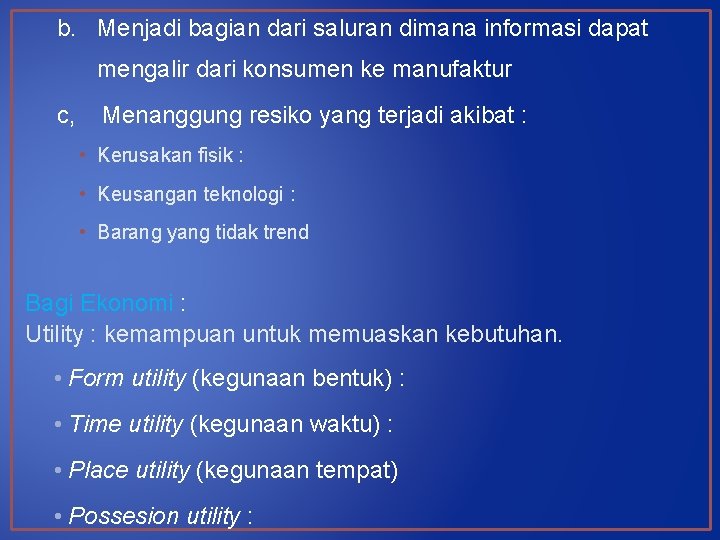 b. Menjadi bagian dari saluran dimana informasi dapat mengalir dari konsumen ke manufaktur c,