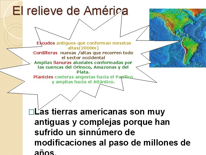 El relieve de América Escudos antiguos que conforman mesetas altas(2000 m) Cordilleras nuevas /altas