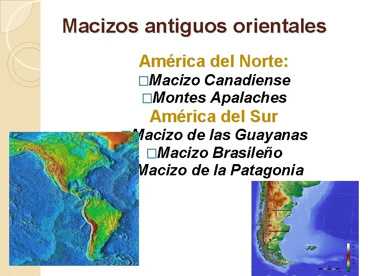 Macizos antiguos orientales América del Norte: �Macizo Canadiense �Montes Apalaches América del Sur �Macizo