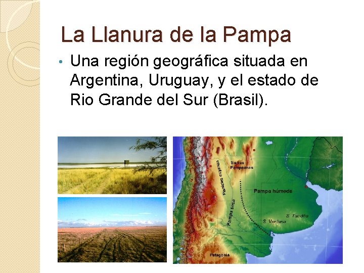 La Llanura de la Pampa • Una región geográfica situada en Argentina, Uruguay, y