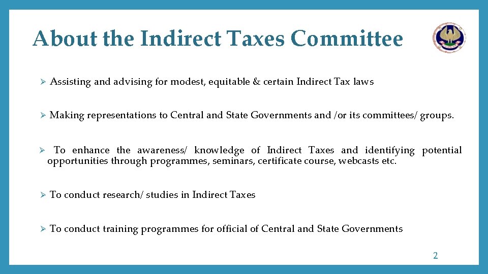 About the Indirect Taxes Committee Ø Assisting and advising for modest, equitable & certain