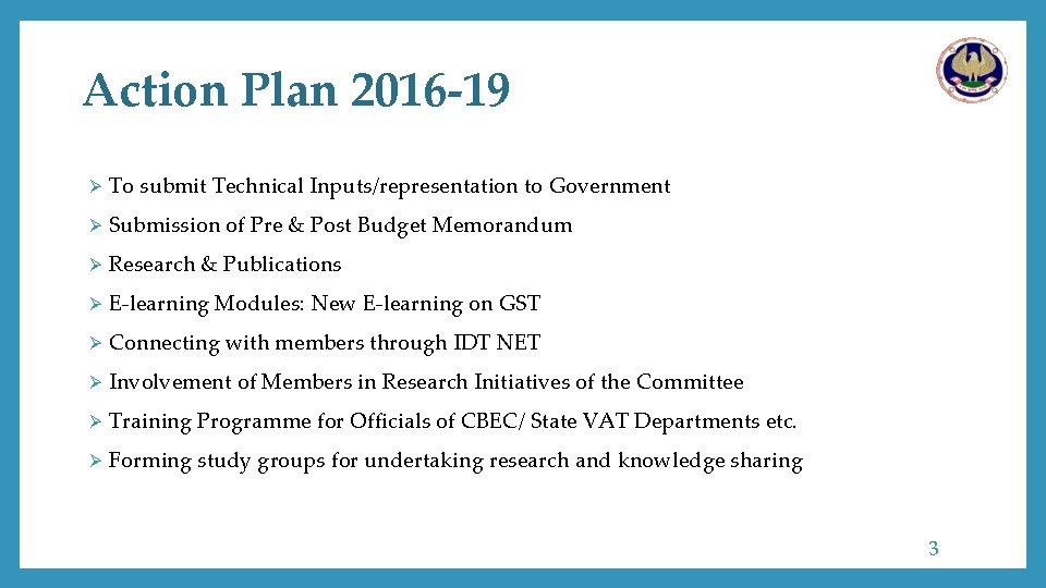 Action Plan 2016 -19 Ø To submit Technical Inputs/representation to Government Ø Submission of