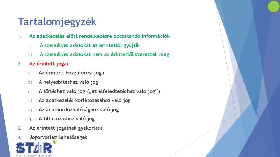 Tartalomjegyzék 1. 2. Az adatkezelés előtt rendelkezésre bocsátandó információk a) A személyes adatokat az