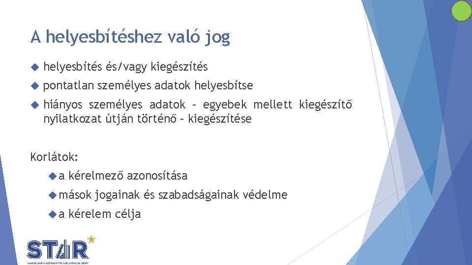 A helyesbítéshez való jog helyesbítés és/vagy kiegészítés pontatlan személyes adatok helyesbítse hiányos személyes adatok