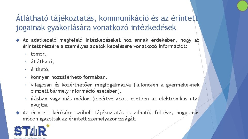 Átlátható tájékoztatás, kommunikáció és az érintett jogainak gyakorlására vonatkozó intézkedések Az adatkezelő megfelelő intézkedéseket