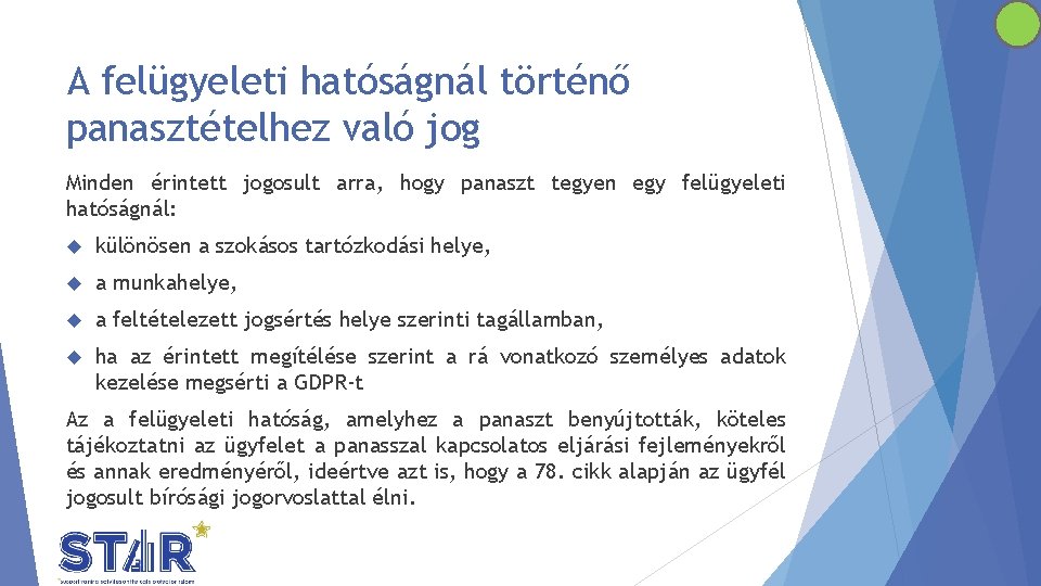 A felügyeleti hatóságnál történő panasztételhez való jog Minden érintett jogosult arra, hogy panaszt tegyen