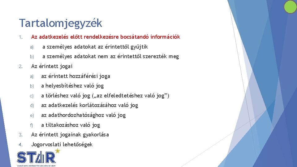 Tartalomjegyzék 1. 2. Az adatkezelés előtt rendelkezésre bocsátandó információk a) a személyes adatokat az