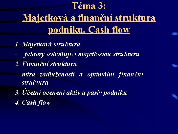 Téma 3: Majetková a finanční struktura podniku. Cash flow 1. Majetková struktura - faktory Téma 3: Majetková a finanční struktura podniku. Cash flow 1. Majetková struktura - faktory