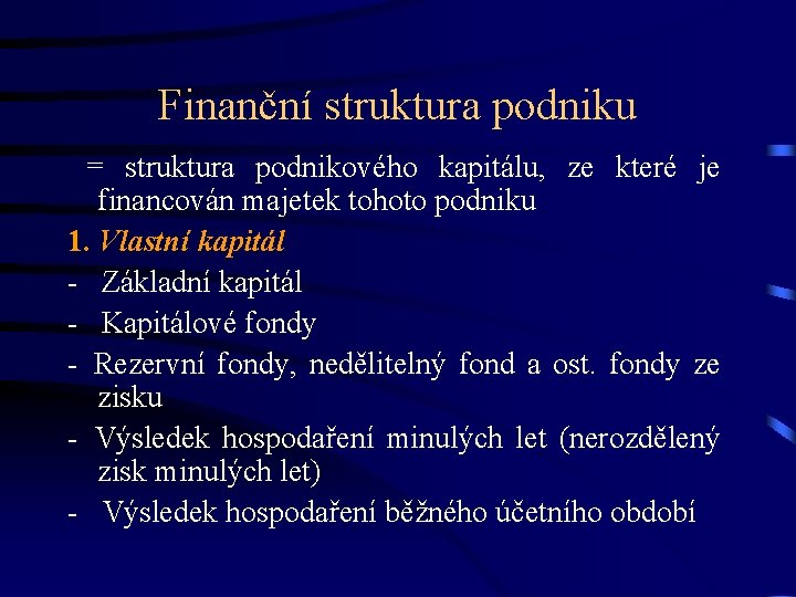 Finanční struktura podniku = struktura podnikového kapitálu, ze které je financován majetek tohoto podniku Finanční struktura podniku = struktura podnikového kapitálu, ze které je financován majetek tohoto podniku