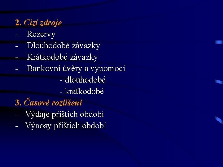 2. Cizí zdroje - Rezervy - Dlouhodobé závazky - Krátkodobé závazky - Bankovní úvěry 2. Cizí zdroje - Rezervy - Dlouhodobé závazky - Krátkodobé závazky - Bankovní úvěry