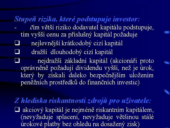 Stupeň rizika, které podstupuje investor: - čím větší riziko dodavatel kapitálu podstupuje, tím vyšší Stupeň rizika, které podstupuje investor: - čím větší riziko dodavatel kapitálu podstupuje, tím vyšší