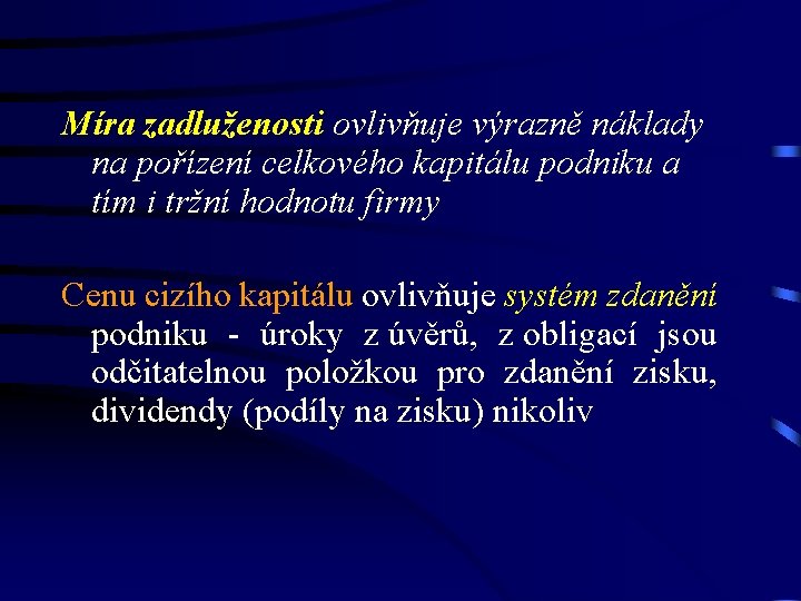 Míra zadluženosti ovlivňuje výrazně náklady na pořízení celkového kapitálu podniku a tím i tržní Míra zadluženosti ovlivňuje výrazně náklady na pořízení celkového kapitálu podniku a tím i tržní