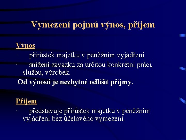 Vymezení pojmů výnos, příjem Výnos · přírůstek majetku v peněžním vyjádření · snížení závazku Vymezení pojmů výnos, příjem Výnos · přírůstek majetku v peněžním vyjádření · snížení závazku