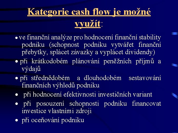Kategorie cash flow je možné využít: · ve finanční analýze pro hodnocení finanční stability Kategorie cash flow je možné využít: · ve finanční analýze pro hodnocení finanční stability