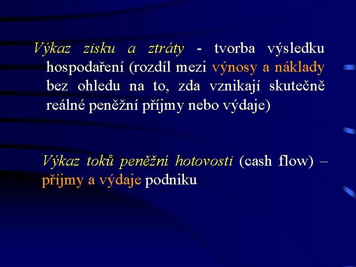 Výkaz zisku a ztráty - tvorba výsledku hospodaření (rozdíl mezi výnosy a náklady bez Výkaz zisku a ztráty - tvorba výsledku hospodaření (rozdíl mezi výnosy a náklady bez