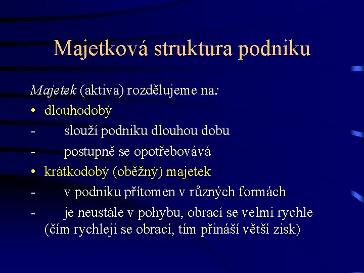 Majetková struktura podniku Majetek (aktiva) rozdělujeme na: • dlouhodobý - slouží podniku dlouhou dobu Majetková struktura podniku Majetek (aktiva) rozdělujeme na: • dlouhodobý - slouží podniku dlouhou dobu