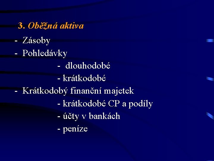 3. Oběžná aktiva - Zásoby - Pohledávky - dlouhodobé - krátkodobé - Krátkodobý finanční 3. Oběžná aktiva - Zásoby - Pohledávky - dlouhodobé - krátkodobé - Krátkodobý finanční