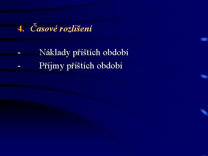 4. Časové rozlišení - Náklady příštích období - Příjmy příštích období 4. Časové rozlišení - Náklady příštích období - Příjmy příštích období