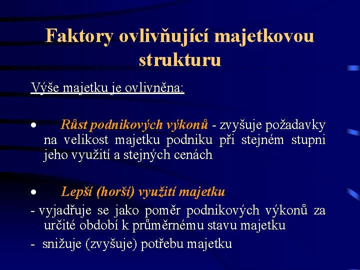 Faktory ovlivňující majetkovou strukturu Výše majetku je ovlivněna: · Růst podnikových výkonů - zvyšuje Faktory ovlivňující majetkovou strukturu Výše majetku je ovlivněna: · Růst podnikových výkonů - zvyšuje