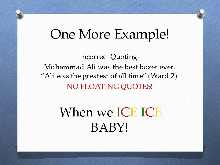 One More Example! Incorrect Quoting. Muhammad Ali was the best boxer ever. “Ali was