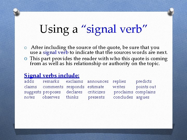 Using a “signal verb” After including the source of the quote, be sure that