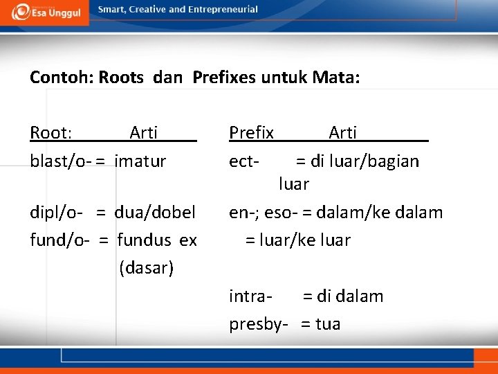 Contoh: Roots dan Prefixes untuk Mata: Root: Arti blast/o- = imatur dipl/o- = dua/dobel