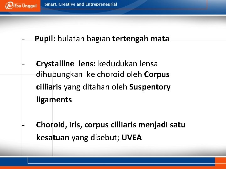 - Pupil: bulatan bagian tertengah mata - Crystalline lens: kedudukan lensa dihubungkan ke choroid