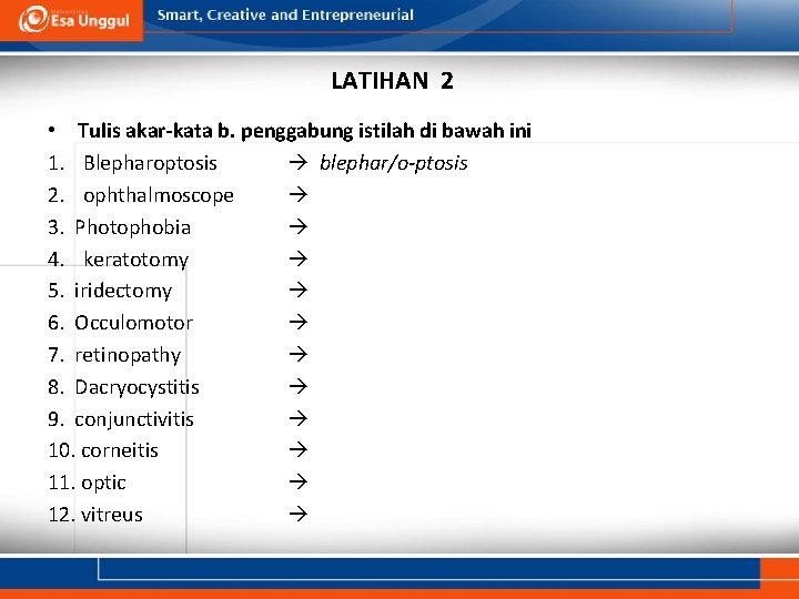 LATIHAN 2 • Tulis akar-kata b. penggabung istilah di bawah ini 1. Blepharoptosis blephar/o-ptosis