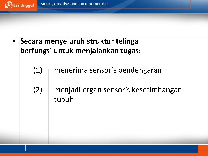  • Secara menyeluruh struktur telinga berfungsi untuk menjalankan tugas: (1) menerima sensoris pendengaran