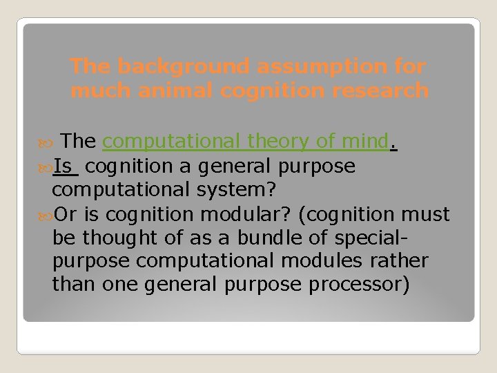 The background assumption for much animal cognition research The computational theory of mind. Is