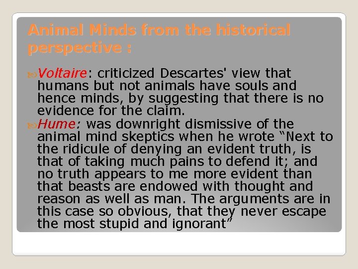 Animal Minds from the historical perspective : Voltaire: criticized Descartes' view that humans but