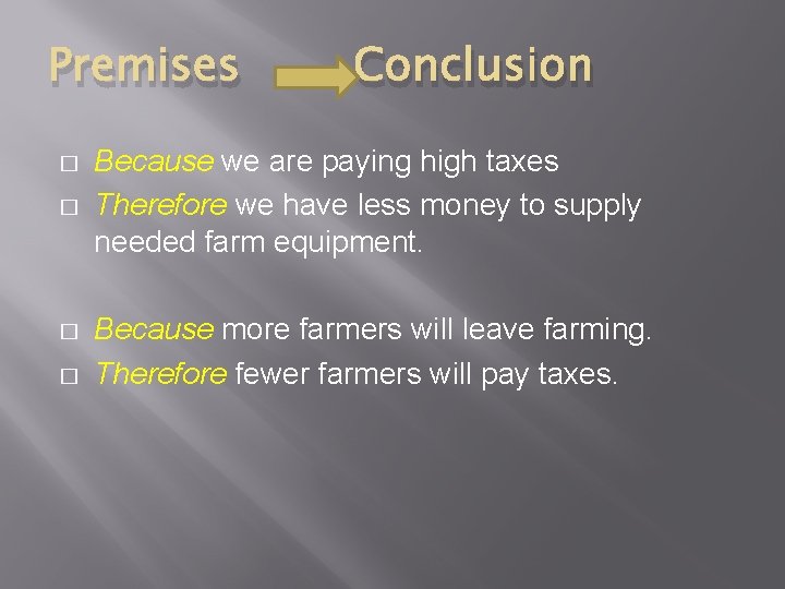 Premises � � Conclusion Because we are paying high taxes Therefore we have less