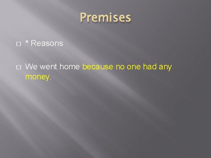 Premises � * Reasons � We went home because no one had any money.