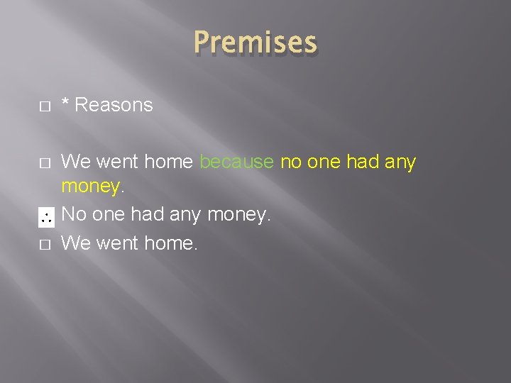 Premises � * Reasons � We went home because no one had any money.