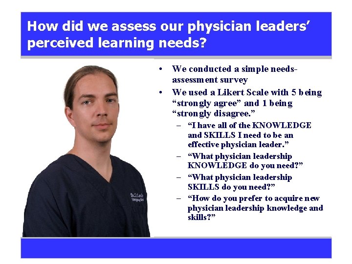 How did we assess our physician leaders’ perceived learning needs? • We conducted a