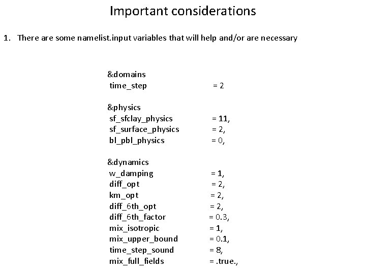Important considerations 1. There are some namelist. input variables that will help and/or are