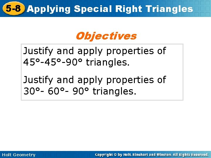 5 -8 Applying Special Right Triangles Objectives Justify and apply properties of 45°-90° triangles.