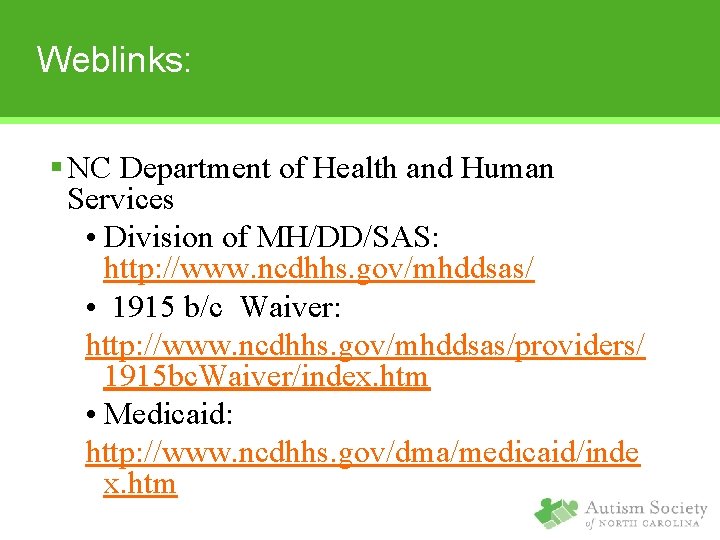 Weblinks: § NC Department of Health and Human Services • Division of MH/DD/SAS: http: